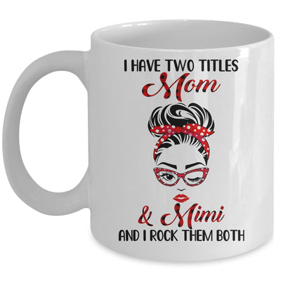 I Have Two Titles Mom And Mimi And I Rock Them Both Mug Coffee Mug | Teecentury.com