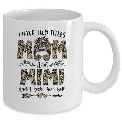 I Have Two Titles Mom And Mimi Leopard Mother's Day Mug Coffee Mug | Teecentury.com