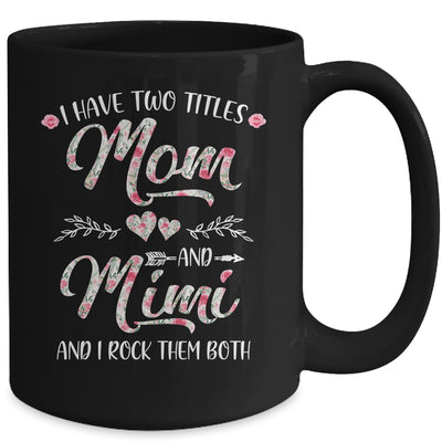 I Have Two Titles Mom And Mimi Mother's Day Flower Mug Coffee Mug | Teecentury.com