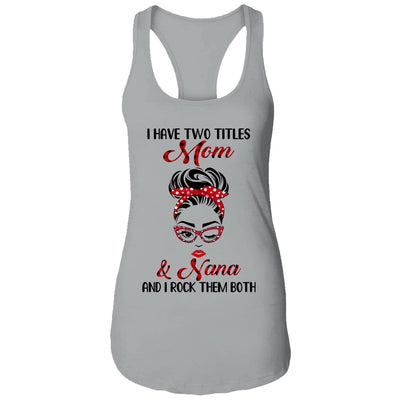 I Have Two Titles Mom And Nana And I Rock Them Both T-Shirt & Tank Top | Teecentury.com