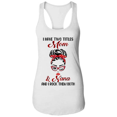 I Have Two Titles Mom And Nana And I Rock Them Both T-Shirt & Tank Top | Teecentury.com