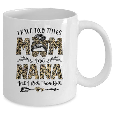 I Have Two Titles Mom And Nana Leopard Mother's Day Mug Coffee Mug | Teecentury.com