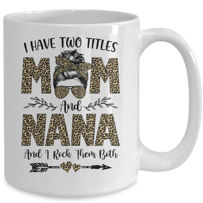 I Have Two Titles Mom And Nana Leopard Mother's Day Mug Coffee Mug | Teecentury.com