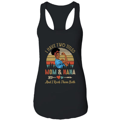 I Have Two Titles Mom And Nana Mother's Day Black Woman T-Shirt & Tank Top | Teecentury.com