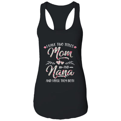 I Have Two Titles Mom And Nana Mother's Day Flower T-Shirt & Tank Top | Teecentury.com