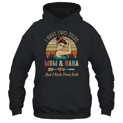 I Have Two Titles Mom And Nana Mother's Day T-Shirt & Tank Top | Teecentury.com