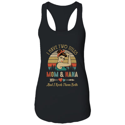 I Have Two Titles Mom And Nana Mother's Day T-Shirt & Tank Top | Teecentury.com