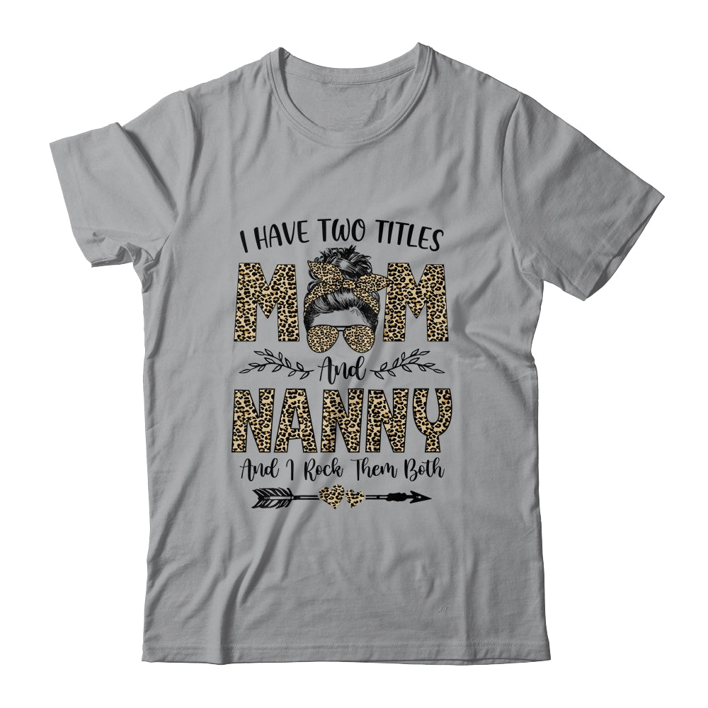 I Have Two Titles Mom And Nanny Leopard Mother's Day T-Shirt & Tank Top | Teecentury.com