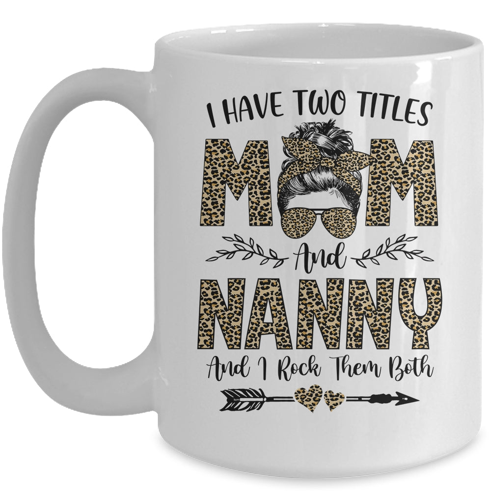 I Have Two Titles Mom And Nanny Leopard Mother's Day Mug Coffee Mug | Teecentury.com