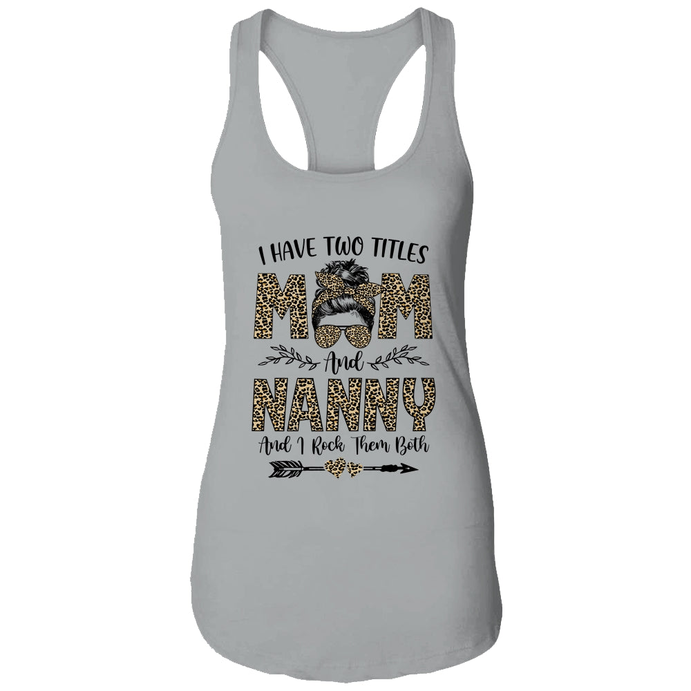 I Have Two Titles Mom And Nanny Leopard Mother's Day T-Shirt & Tank Top | Teecentury.com