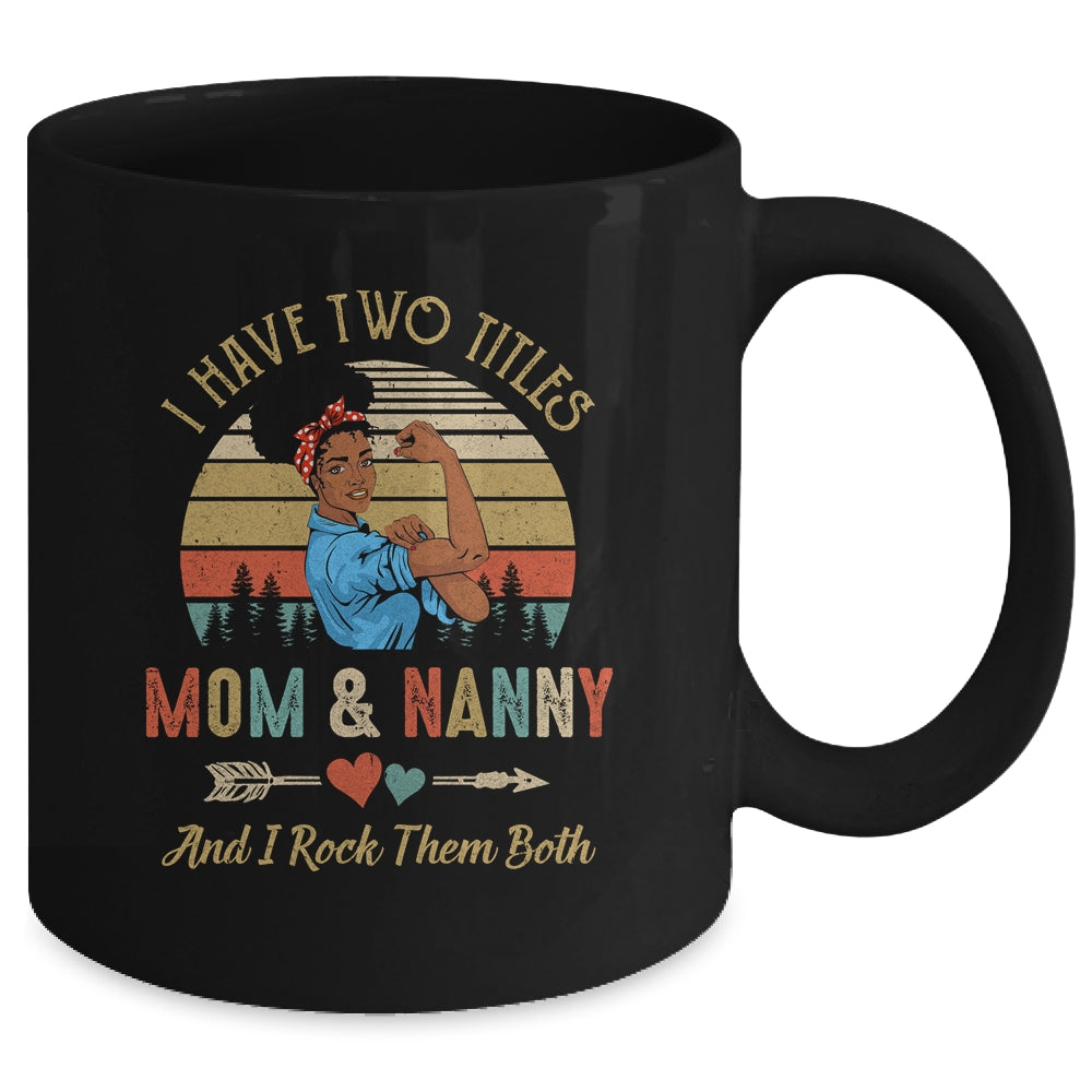 I Have Two Titles Mom And Nanny Mother's Day Black Woman Mug Coffee Mug | Teecentury.com