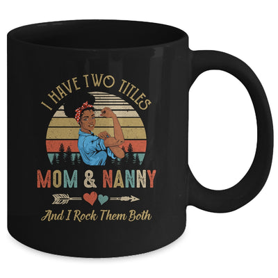 I Have Two Titles Mom And Nanny Mother's Day Black Woman Mug Coffee Mug | Teecentury.com