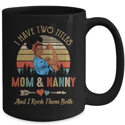 I Have Two Titles Mom And Nanny Mother's Day Black Woman Mug Coffee Mug | Teecentury.com