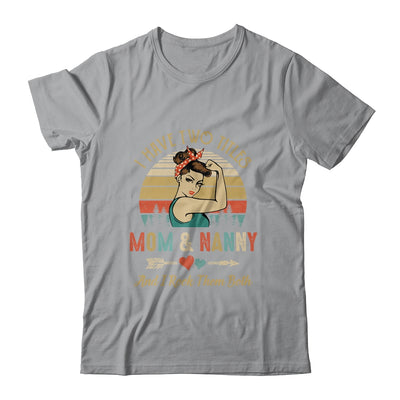 I Have Two Titles Mom And Nanny Mother's Day T-Shirt & Tank Top | Teecentury.com