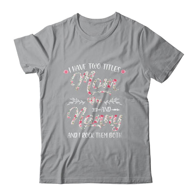 I Have Two Titles Mom And Nanny Mother's Day Flower T-Shirt & Tank Top | Teecentury.com