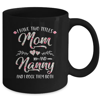 I Have Two Titles Mom And Nanny Mother's Day Flower Mug Coffee Mug | Teecentury.com