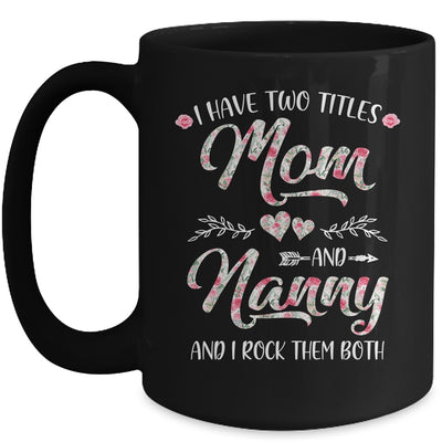 I Have Two Titles Mom And Nanny Mother's Day Flower Mug Coffee Mug | Teecentury.com