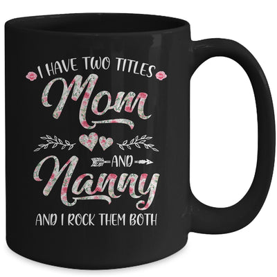 I Have Two Titles Mom And Nanny Mother's Day Flower Mug Coffee Mug | Teecentury.com