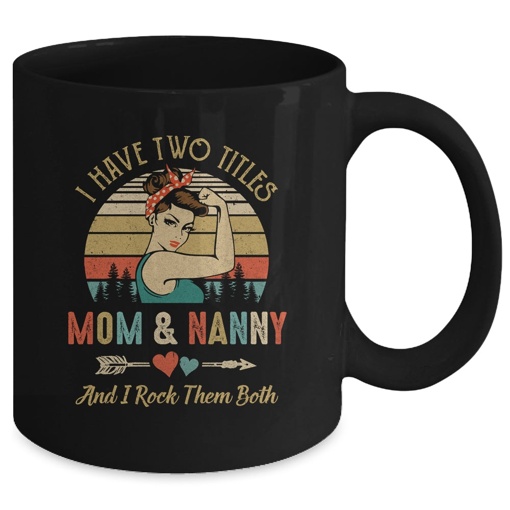 I Have Two Titles Mom And Nanny Mother's Day Mug Coffee Mug | Teecentury.com