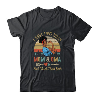 I Have Two Titles Mom And Oma Mother's Day Black Woman T-Shirt & Tank Top | Teecentury.com