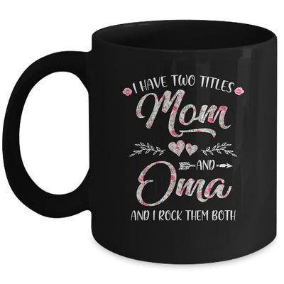 I Have Two Titles Mom And Oma Mother's Day Flower Mug Coffee Mug | Teecentury.com