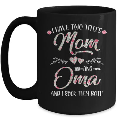 I Have Two Titles Mom And Oma Mother's Day Flower Mug Coffee Mug | Teecentury.com