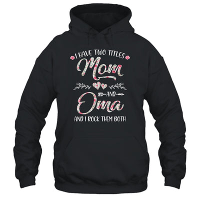 I Have Two Titles Mom And Oma Mother's Day Flower T-Shirt & Tank Top | Teecentury.com