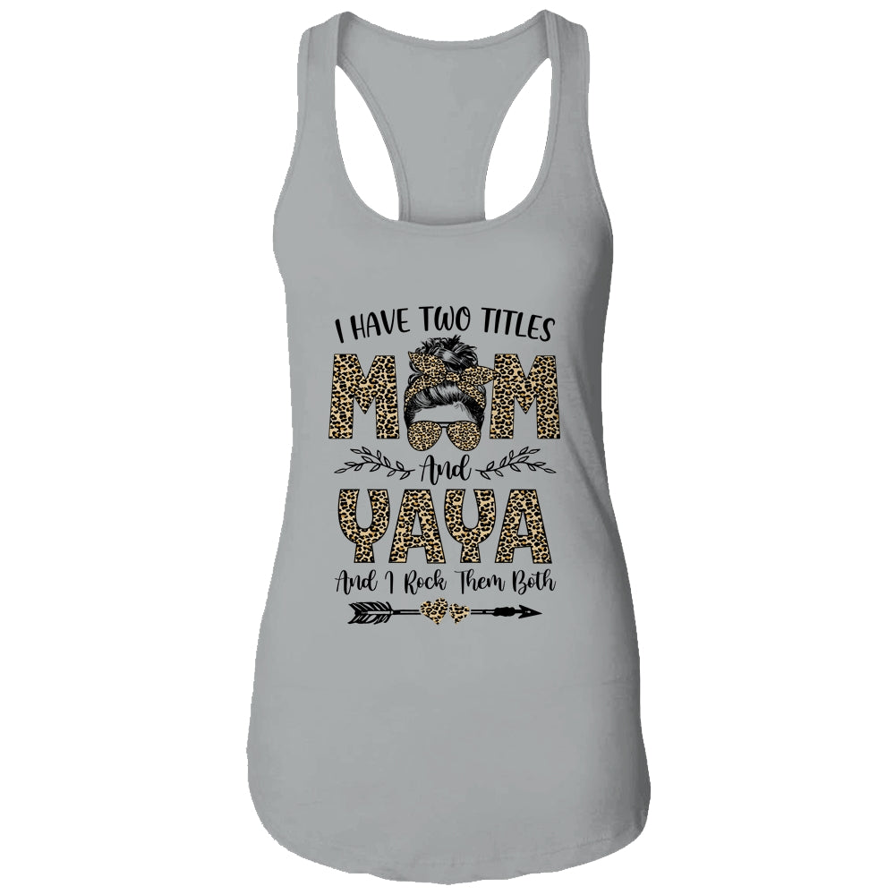 I Have Two Titles Mom And Yaya Leopard Mother's Day T-Shirt & Tank Top | Teecentury.com
