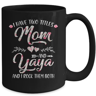 I Have Two Titles Mom And Yaya Mother's Day Flower Mug Coffee Mug | Teecentury.com