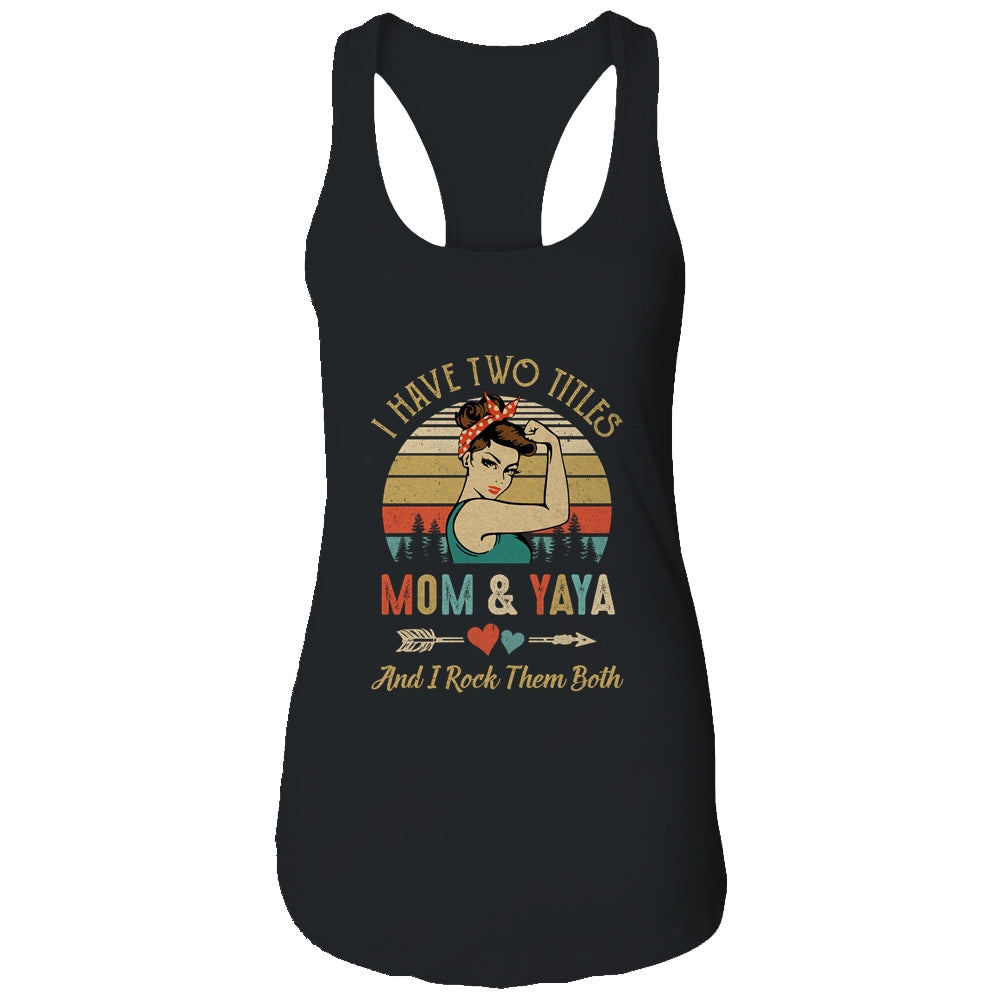 I Have Two Titles Mom And Yaya Mother's Day T-Shirt & Tank Top | Teecentury.com