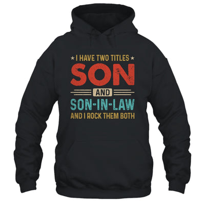 I Have Two Titles Son And Son-In-Law Vintage Retro Shirt & Hoodie | teecentury