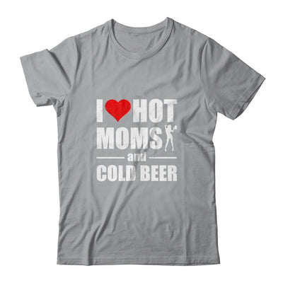 I Heart Hot Moms I Love Hot Moms Funny Beer Drinking T-Shirt & Hoodie | Teecentury.com