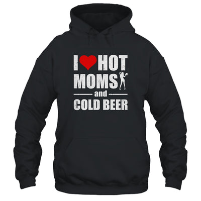 I Heart Hot Moms I Love Hot Moms Funny Beer Drinking T-Shirt & Hoodie | Teecentury.com