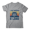 I Just Dropped A Load Funny Trucker Truck Driver T-Shirt & Hoodie | Teecentury.com