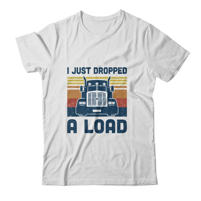 I Just Dropped A Load Funny Trucker Truck Driver T-Shirt & Hoodie | Teecentury.com