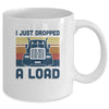 I Just Dropped A Load Funny Trucker Truck Driver Mug Coffee Mug | Teecentury.com