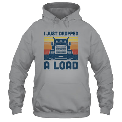 I Just Dropped A Load Funny Trucker Truck Driver T-Shirt & Hoodie | Teecentury.com