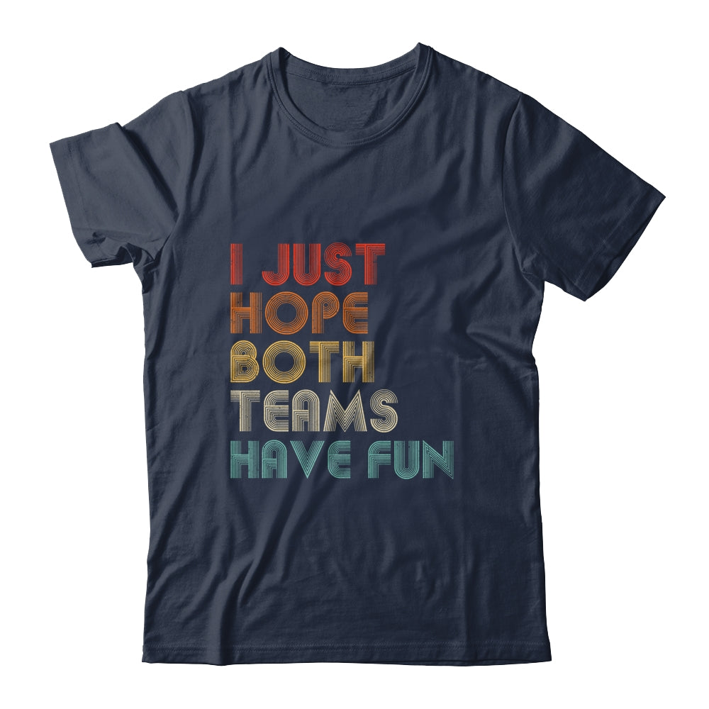 I Just Hope Both Teams Have Fun T-Shirt & Hoodie | Teecentury.com