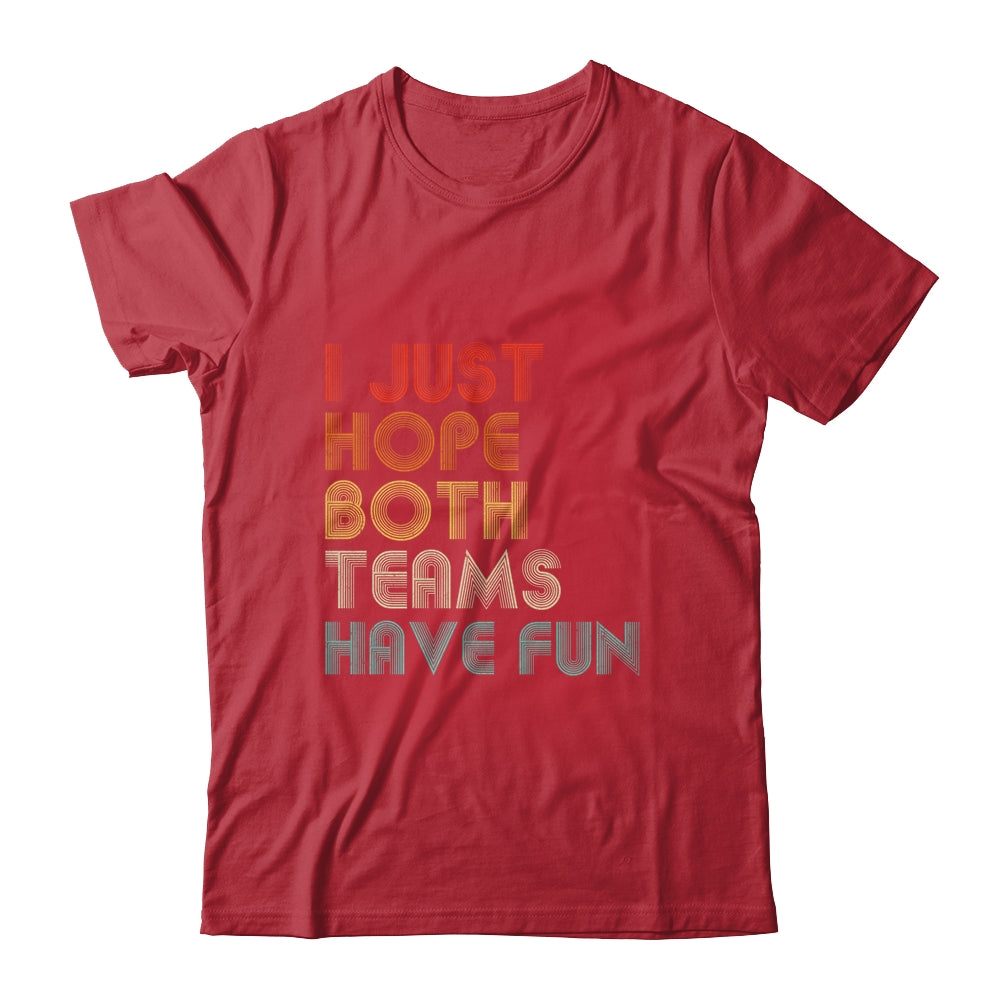 I Just Hope Both Teams Have Fun T-Shirt & Hoodie | Teecentury.com