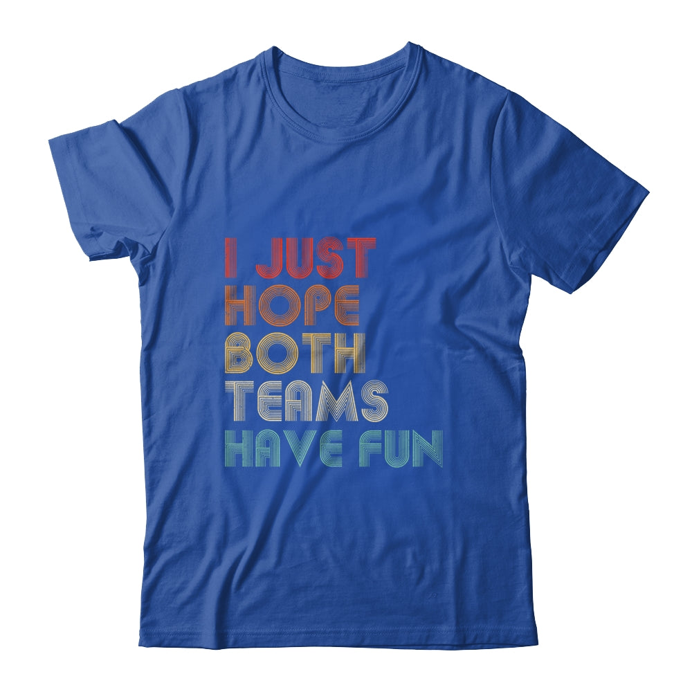 I Just Hope Both Teams Have Fun T-Shirt & Hoodie | Teecentury.com