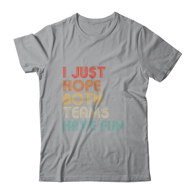 I Just Hope Both Teams Have Fun T-Shirt & Hoodie | Teecentury.com