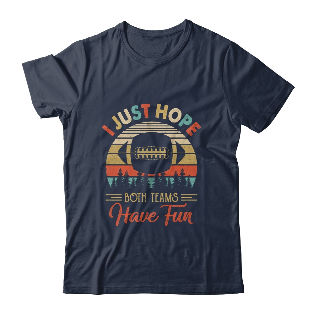 I Just Hope Both Teams Have Fun Funny Football T-Shirt & Tank Top | Teecentury.com