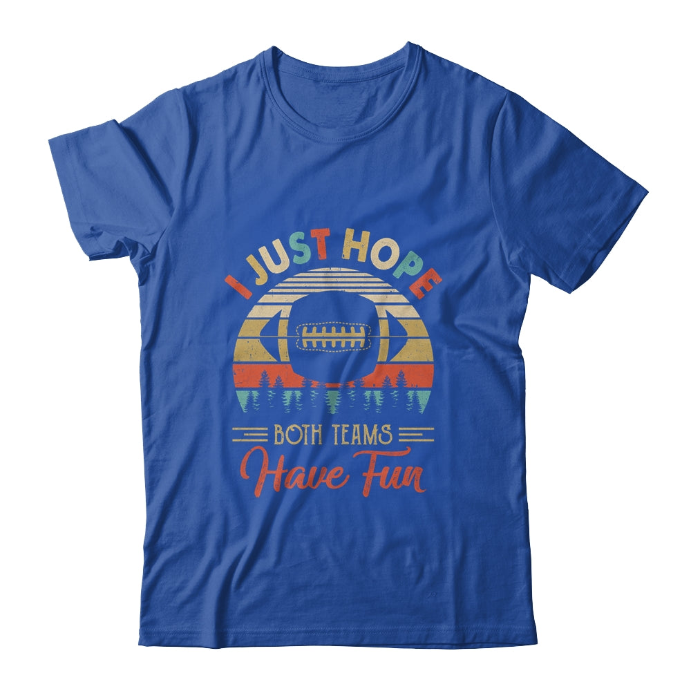 I Just Hope Both Teams Have Fun Funny Football T-Shirt & Tank Top | Teecentury.com