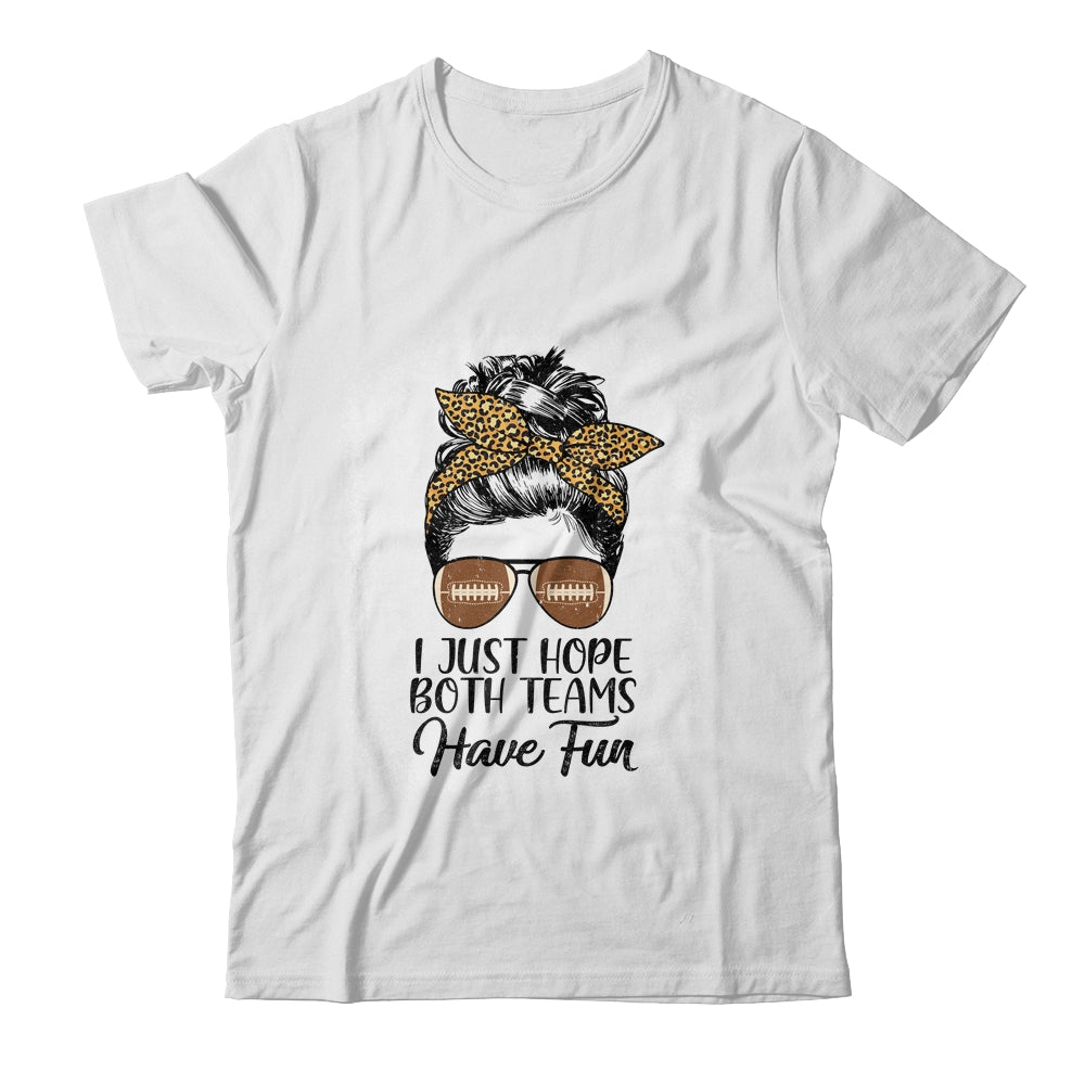 I Just Hope Both Teams Have Fun Funny Football Messy Bun T-Shirt & Tank Top | Teecentury.com