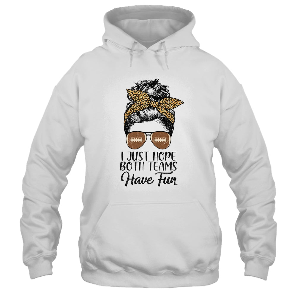 I Just Hope Both Teams Have Fun Funny Football Messy Bun T-Shirt & Tank Top | Teecentury.com