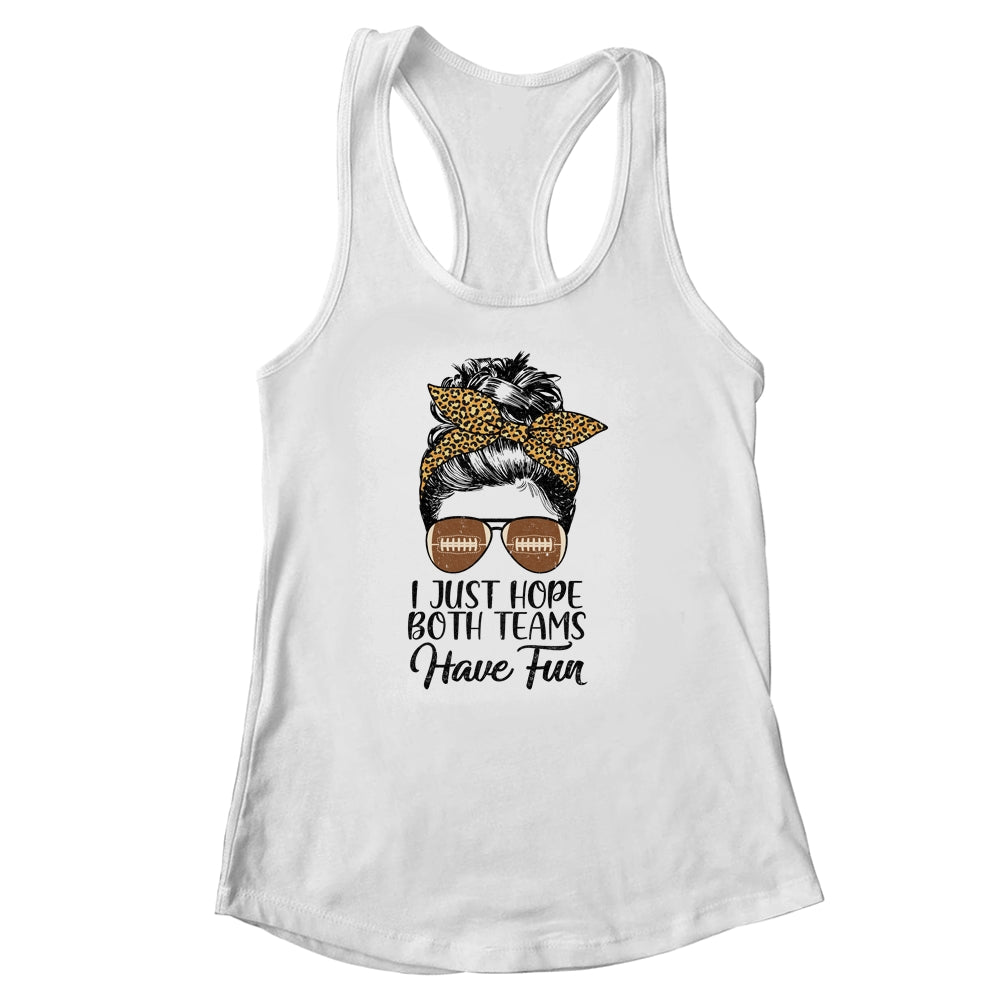 I Just Hope Both Teams Have Fun Funny Football Messy Bun T-Shirt & Tank Top | Teecentury.com