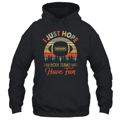 I Just Hope Both Teams Have Fun Funny Football T-Shirt & Tank Top | Teecentury.com