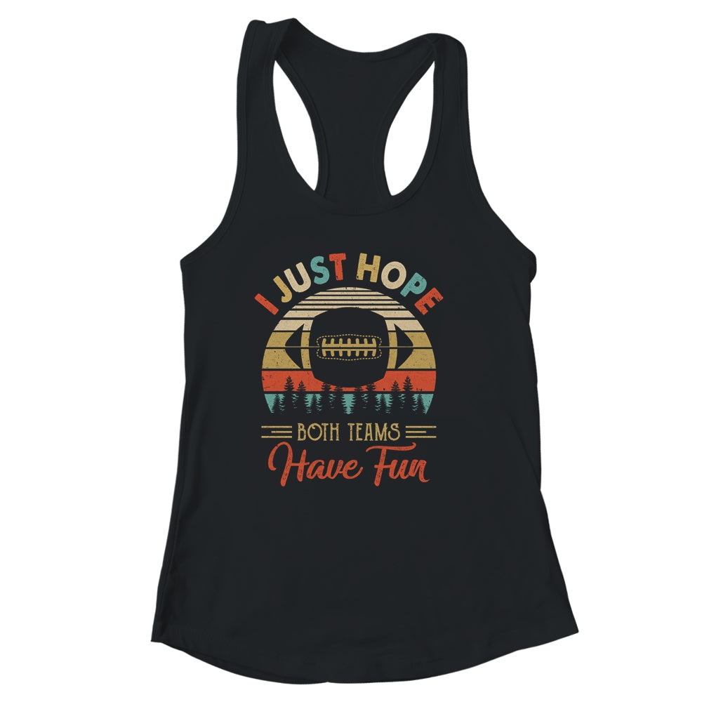 I Just Hope Both Teams Have Fun Funny Football T-Shirt & Tank Top | Teecentury.com