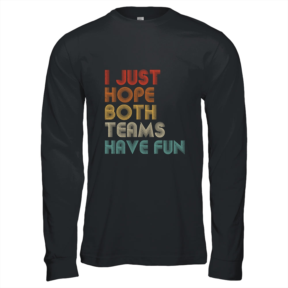 I Just Hope Both Teams Have Fun T-Shirt & Hoodie | Teecentury.com