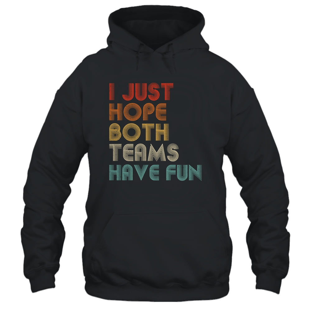 I Just Hope Both Teams Have Fun T-Shirt & Hoodie | Teecentury.com